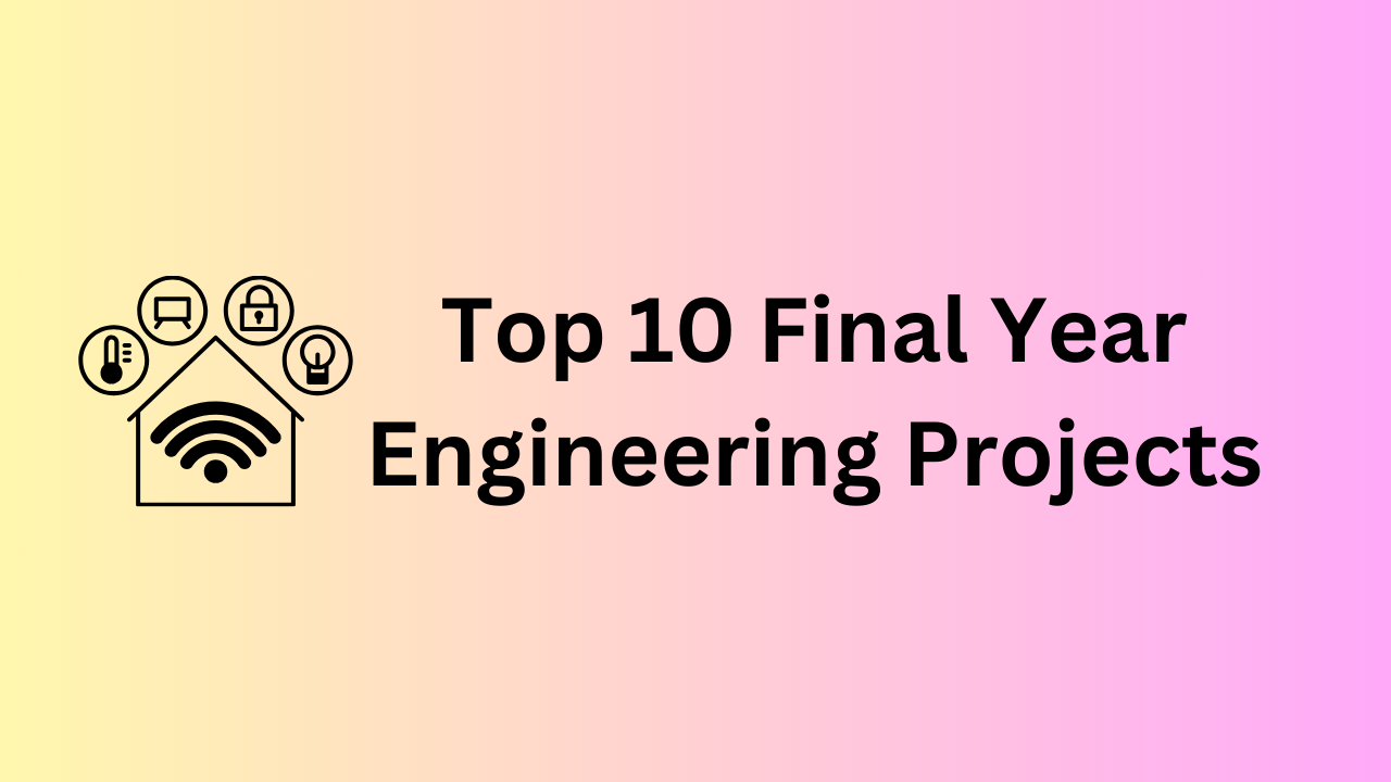 Top 10 Final Year Engineering Projects